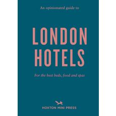 An Opinionated Guide to London Hotels