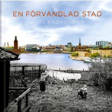 En förvandlad stad Stockholm förr och nu